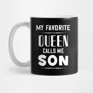 My favorite queen calls me son Mug